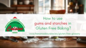 How to use Gums and Starches in Gluten Free Baking?